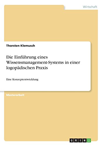 Die Einführung eines Wissensmanagement-Systems in einer logopädischen Praxis: Eine Konzeptentwicklung