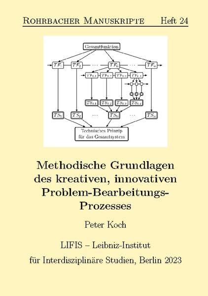 Methodische Grundlagen des kreativen, innovativen Problem-Bearbeitungs-Prozesses (Rohrbacher Manuskripte)