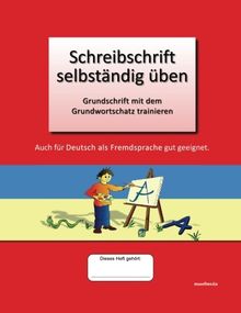 Schreibschrift selbständig üben: Grundschrift mit dem Grundwortschatz trainieren