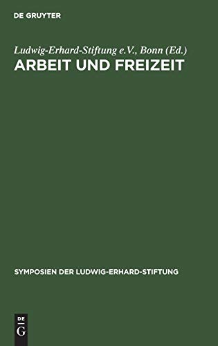 Arbeit und Freizeit: Perspektiven der Sozialen Marktwirtschaft (Symposien der Ludwig-Erhard-Stiftung, 29, Band 29)