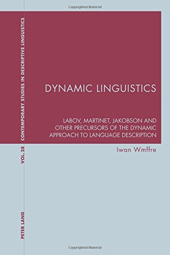 Dynamic Linguistics: Labov, Martinet, Jakobson and other Precursors of the Dynamic Approach to Language Description (Contemporary Studies in Descriptive Linguistics)