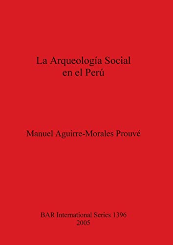 La Arqueología Social en el Perú (British Archaeological Reports, Band 1396)