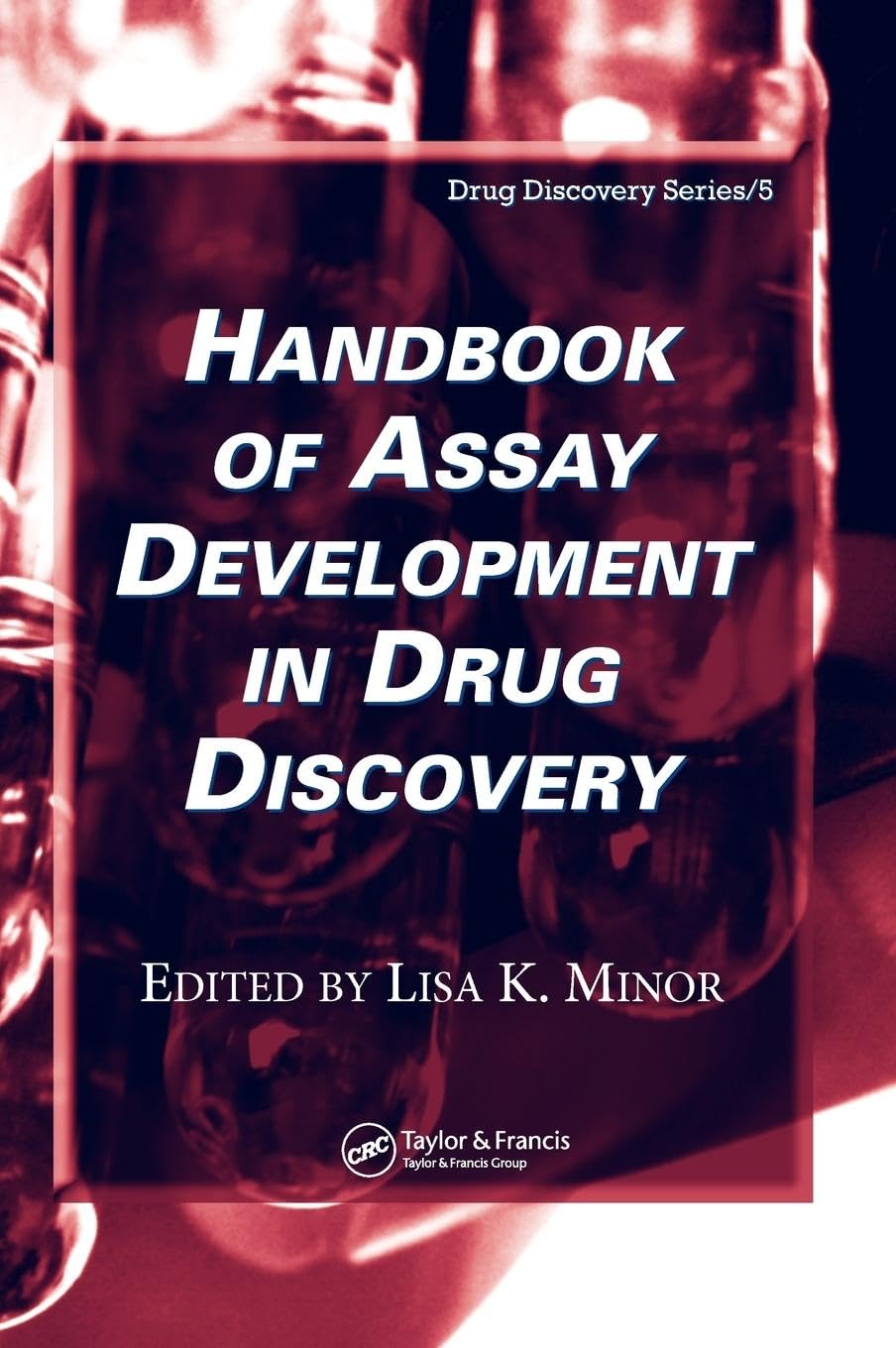 Handbook of Assay Development in Drug Discovery (Drug Discovery, 5, Band 5)