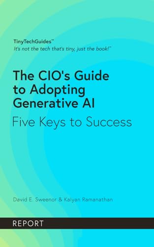 The CIO’s Guide to Adopting Generative AI: Five Keys to Success (TinyTechGuides)