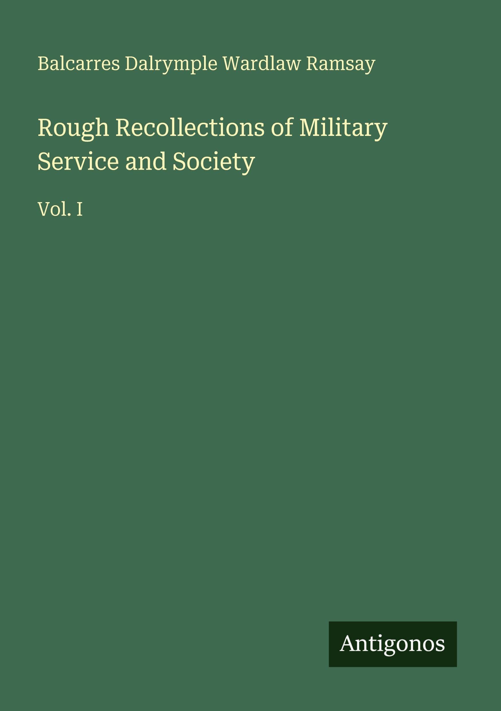 Rough Recollections of Military Service and Society: Vol. I