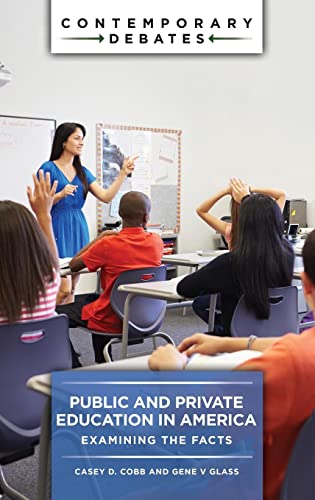 Public and Private Education in America: Examining the Facts (Contemporary Debates)
