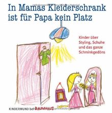 In Mamas Kleiderschrank ist für Papa kein Platz: Kinder über Styling, Schuhe und das ganze Schminkgedöns