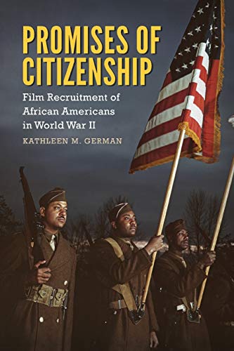 Promises of Citizenship: Film Recruitment of African Americans in World War II (Race, Rhetoric, and Media Series)