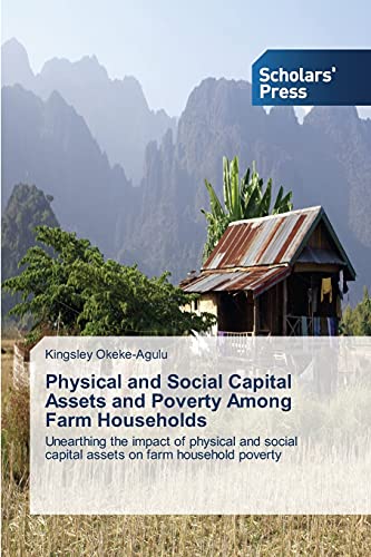 Physical and Social Capital Assets and Poverty Among Farm Households: Unearthing the impact of physical and social capital assets on farm household poverty