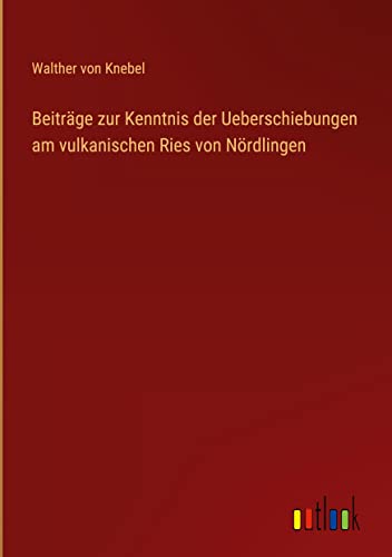 Beiträge zur Kenntnis der Ueberschiebungen am vulkanischen Ries von Nördlingen