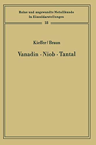Vanadin, Niob, Tantal: Die Metallurgie der reinen Metalle und ihrer Legierungen (Reine und angewandte Metallkunde in Einzeldarstellungen, 18, Band 18)