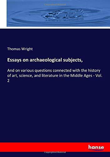 Essays on archaeological subjects,: And on various questions connected with the history of art, science, and literature in the Middle Ages - Vol. 2