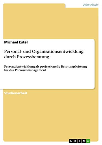 Personal- und Organisationsentwicklung durch Prozessberatung: Personalentwicklung als professionelle Beratungsleistung für das Personalmanagement