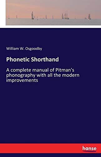 Phonetic Shorthand: A complete manual of Pitman's phonography with all the modern improvements