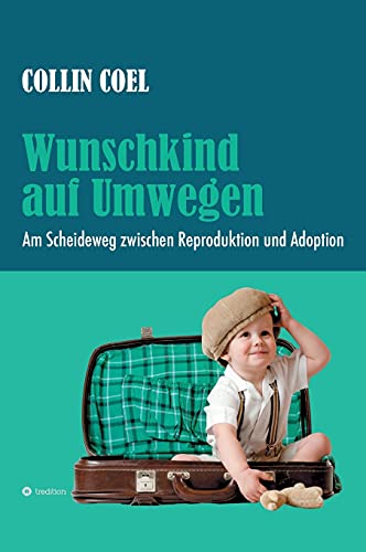 Wunschkind auf Umwegen: Am Scheideweg zwischen Reproduktion und Adoption