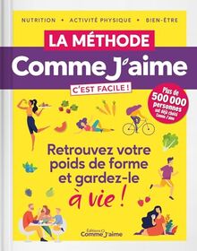 La Méthode Comme J'aime c'est facile ! : Retrouvez votre poids de forme et gardez-le à vie !