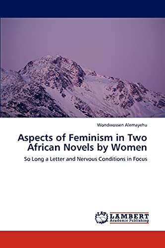 Aspects of Feminism in Two African Novels by Women: So Long a Letter and Nervous Conditions in Focus