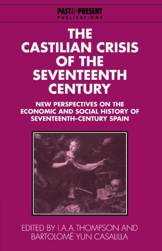 The Castilian Crisis of the Seventeenth Century: New Perspectives on the Economic and Social History of Seventeenth-Century Spain (Past and Present Publications)