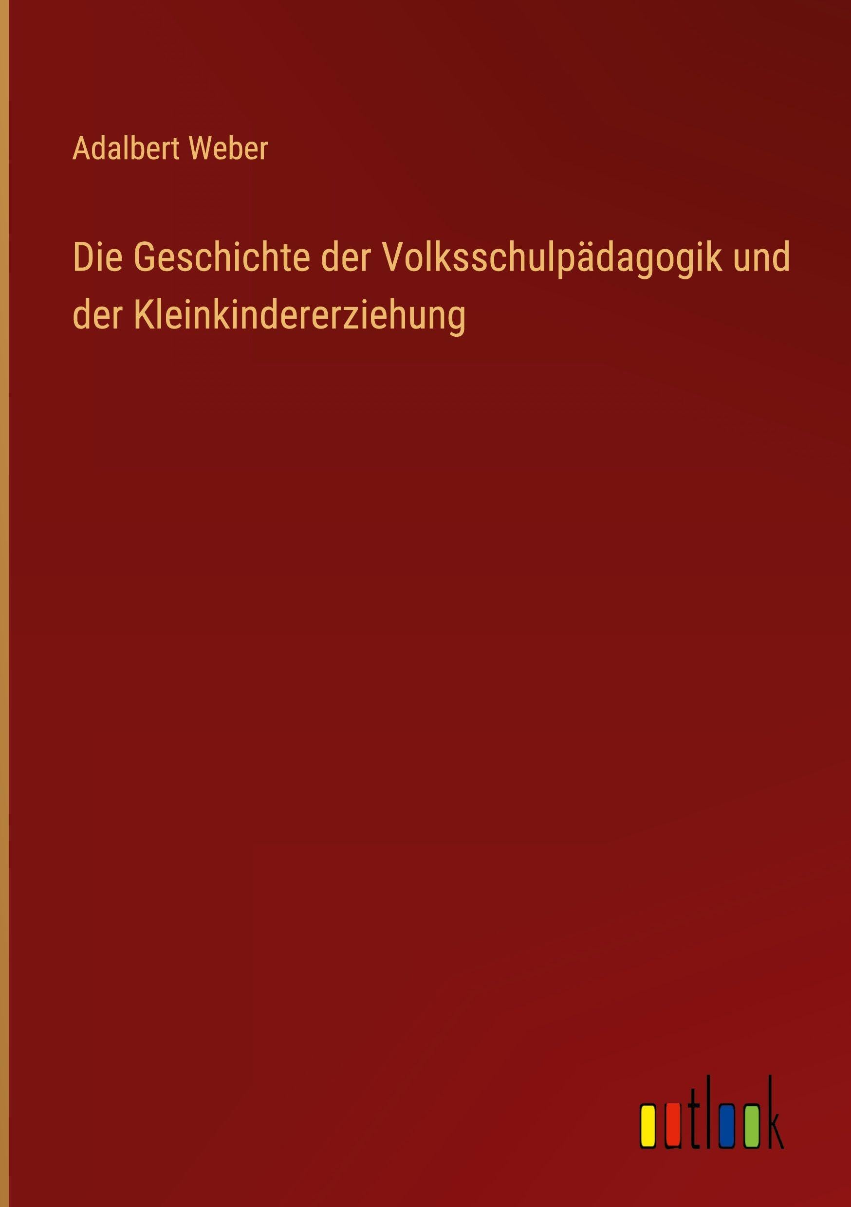 Die Geschichte der Volksschulpädagogik und der Kleinkindererziehung