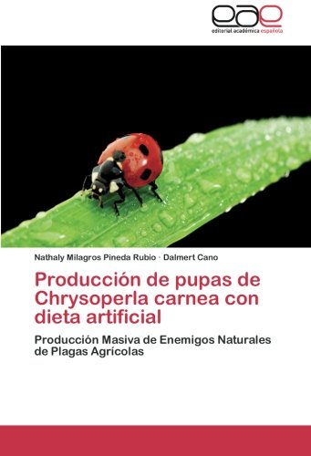 Producción de pupas de Chrysoperla carnea con dieta artificial: Producción Masiva de Enemigos Naturales de Plagas Agrícolas