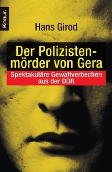 Der Polizistenmörder von Gera: Spektakuläre Gewaltverbrechen aus der DDR