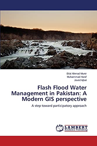 Flash Flood Water Management in Pakistan: A Modern GIS perspective: A step toward participatory approach