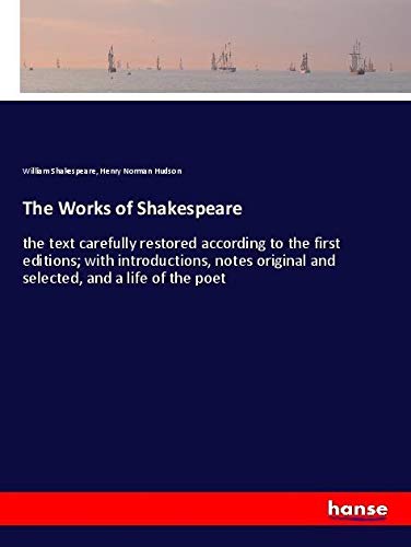 The Works of Shakespeare: the text carefully restored according to the first editions; with introductions, notes original and selected, and a life of the poet