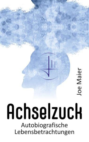 Achselzuck: Autobiografische Lebensbetrachtungen