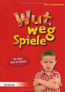 Wut-weg-Spiele für Kita, Hort und Schule: Aggressionen abbauen - Entspannung finden