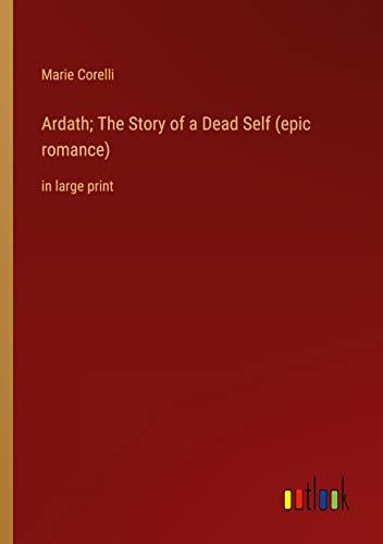 Ardath; The Story of a Dead Self (epic romance): in large print