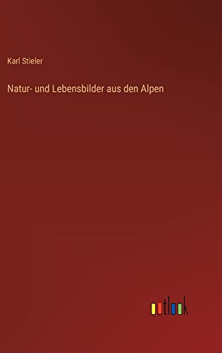 Natur- und Lebensbilder aus den Alpen