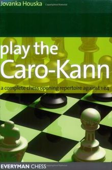 Play the Caro-Kann: A Complete Chess Opening Repertoire Against 1e4 (Everyman Chess)