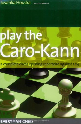 Jovanka Houska Play The Caro-Kann, A Complete Chess Opening Repertoire Against 1e4 (Everyman Chess)
