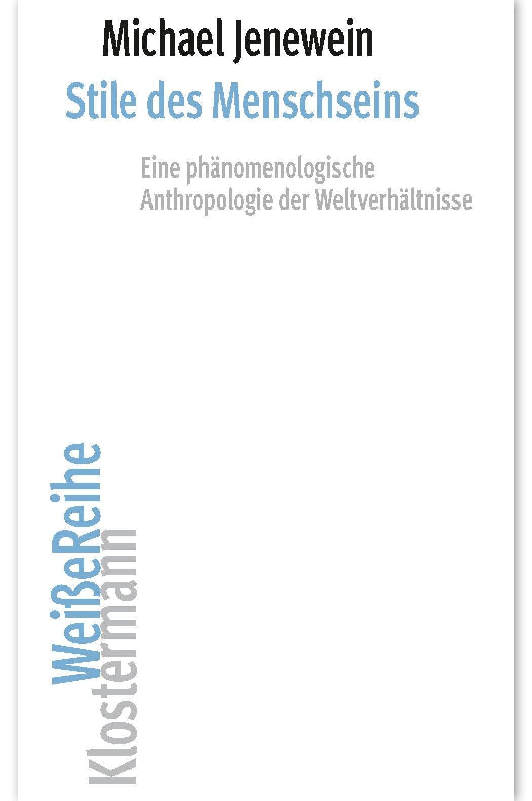 Stile des Menschseins: Eine phänomenologische Anthropologie der Weltverhältnisse (Klostermann Weiße Reihe)