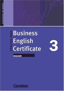 Business English Certificate: Higher - Practice Book: Ein Arbeitsbuch zur Vorbereitung auf die Cambridge-Prüfung. Englisch im Beruf