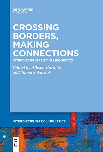 Crossing Borders, Making Connections: Interdisciplinarity in Linguistics (Interdisciplinary Linguistics [INTLING], 1)