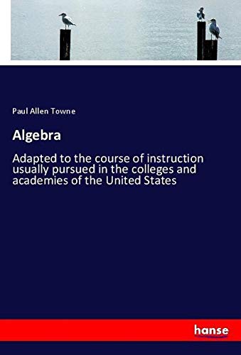 Algebra: Adapted to the course of instruction usually pursued in the colleges and academies of the United States