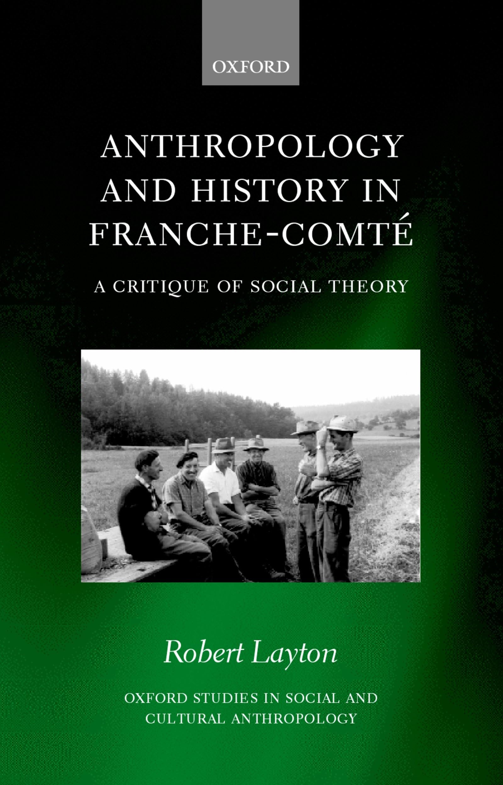 Anthropology and History in Franche-Comte: A Critique of Social Theory (Oxford Studies in Social and Cultural Anthropology)