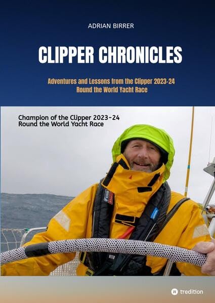 Clipper Chronicles: Adventures and Lessons from the Clipper 2023-24 Round the World Yacht Race