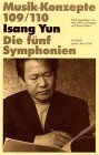 Isang Yun. Die fünf Symphonien (Musik-Konzepte 109/110)