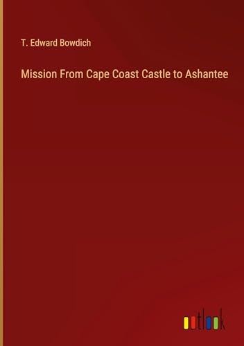 Mission From Cape Coast Castle to Ashantee