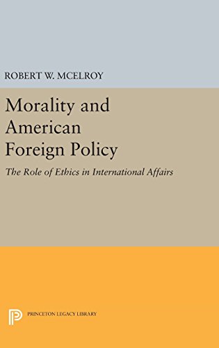 Morality and American Foreign Policy: The Role of Ethics in International Affairs (Princeton Legacy Library)