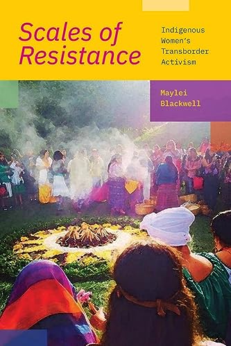 Scales of Resistance: Indigenous Women's Transborder Activism