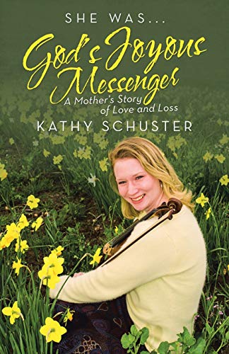 She Was ... God's Joyous Messenger: A Mother's Story of Love and Loss