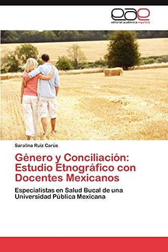 Género y Conciliación: Estudio Etnográfico con Docentes Mexicanos: Especialistas en Salud Bucal de una Universidad Pública Mexicana