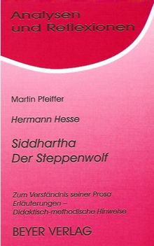 Analysen und Reflexionen, Bd.24, Hermann Hesse 'Der Steppenwolf', 'Siddhartha': Zum Verständnis seiner Prosa. Erläuterungen - Didaktisch-methodische Hinweise