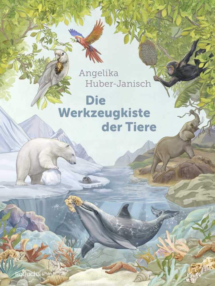 Die Werkzeugkiste der Tiere: Sachbuch für Kinder ab 8 Jahren