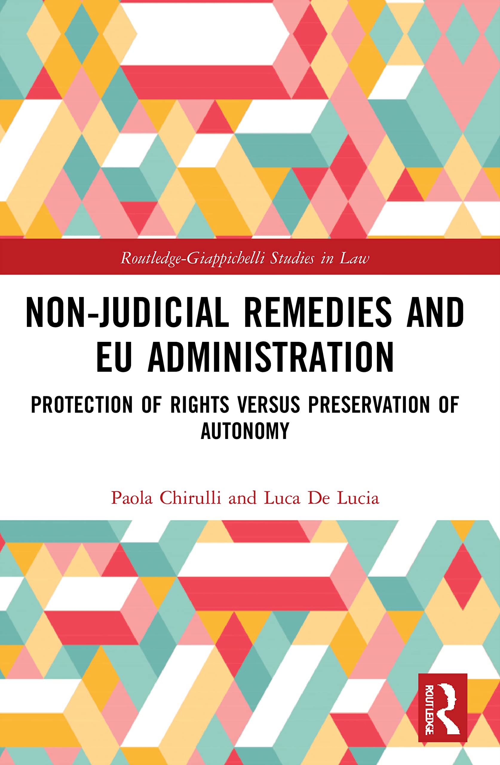 Non-Judicial Remedies and EU Administration: Protection of Rights versus Preservation of Autonomy (Routledge-giappichelli Studies in Law)