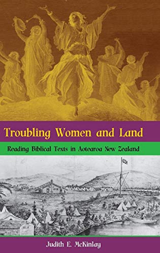 Troubling Women and Land: Reading Biblical Texts in Aotearoa New Zealand (Bible in the Modern World, Band 59)
