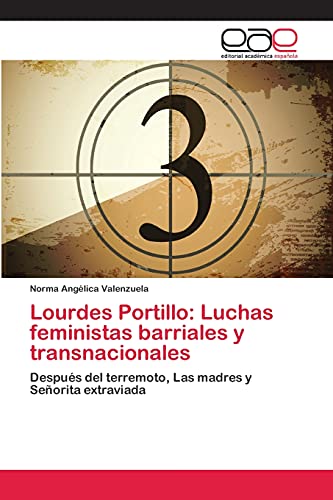 Lourdes Portillo: Luchas feministas barriales y transnacionales: Después del terremoto, Las madres y Señorita extraviada